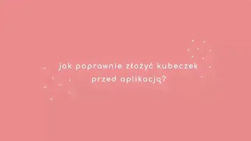 Jak poprawnie złożyć kubeczek menstruacyjny przed aplikacją?